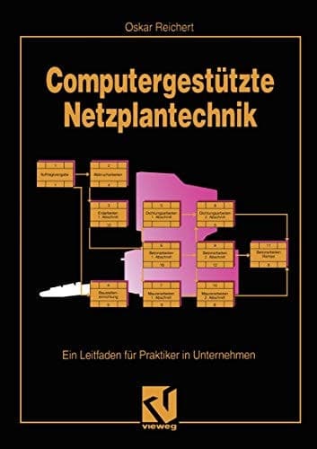 Computergestützte Netzplantechnik Ein Leitfaden für Praktiker in Unternehmen