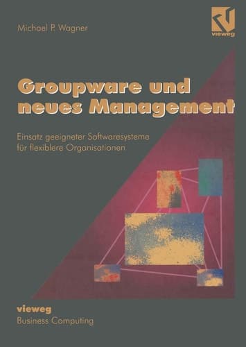 Groupware und neues Management Einsatz geeigneter Softwaresysteme für flexiblere Organisationen
