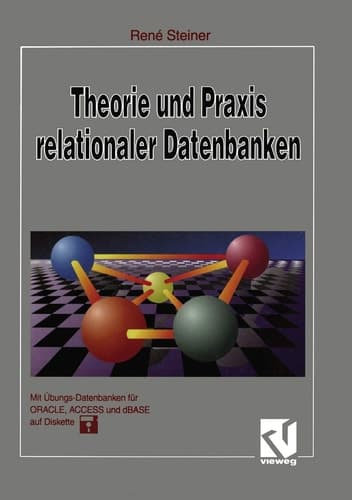 Theorie und Praxis relationaler Datenbanken Eine grundlegende Einführung für Studenten und Datenbankentwickler