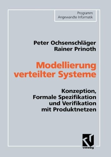 Modellierung verteilter Systeme Konzeption, Formale Spezifikation und Verifikation mit Produktnetzen