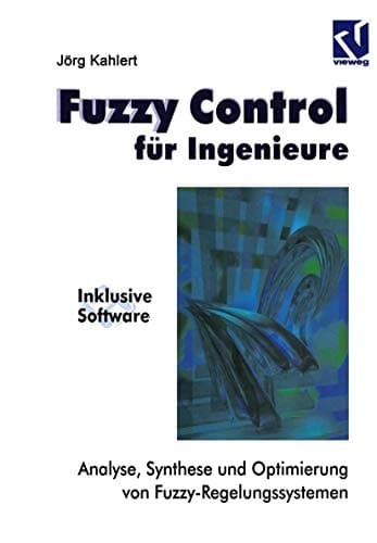 Fuzzy Control für Ingenieure Analyse, Synthese und Optimierung von Fuzzy-Regelungssystemen