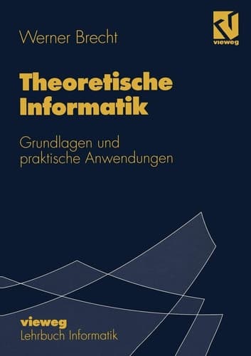 Theoretische Informatik Grundlagen und praktische Anwendungen