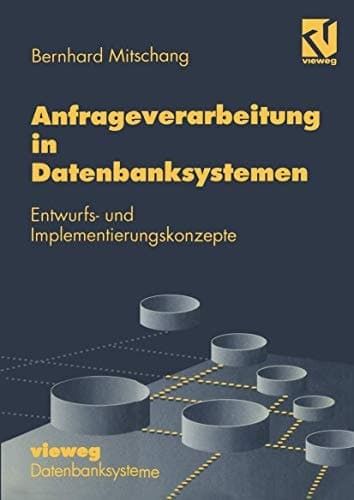 Anfrageverarbeitung in Datenbanksystemen Entwurfs- und Implementierungskonzepte