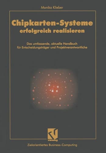 Chipkarten-Systeme erfolgreich realisieren Das umfassende, aktuelle Handbuch für Entscheidungsträger und Projektverantwortliche