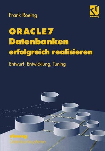 ORACLE7 Datenbanken erfolgreich realisieren Entwurf, Entwicklung, Tuning