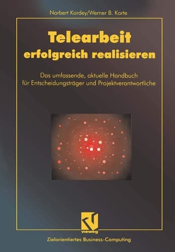 Telearbeit erfolgreich realisieren Das umfassende, aktuelle Handbuch für Entscheidungsträger und Projektverantwortliche
