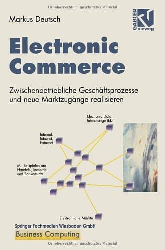 Electronic Commerce Zwischenbetriebliche Geschäftsprozesse und neue Marktzugänge realisieren