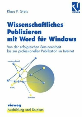 Wissenschaftliches Publizieren mit Word für Windows Von der erfolgreichen Seminararbeit bis zur professionellen Publikation im Internet