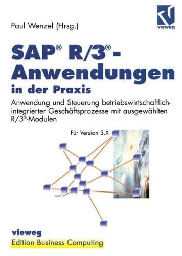 SAP® R/3®-Anwendungen in der Praxis Anwendung und Steuerung betriebswirtschaftlich-integrierter Geschäftsprozesse mit ausgewählten R/3®-Modulen