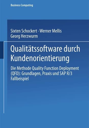 Qualitätssoftware durch Kundenorientierung Die Methode Quality Function Deployment (QFD): Grundlagen, Praxis und SAP® R/3® Fallbeispiel
