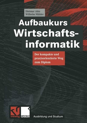 Aufbaukurs Wirtschaftsinformatik Der kompakte und praxisorientierte Weg zum Diplom