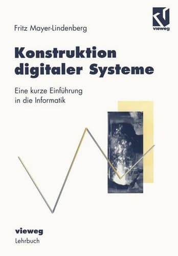 Konstruktion digitaler Systeme Eine kurze Einführung in die Informatik