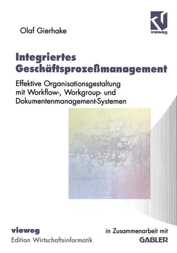 Integriertes Geschäftsprozeßmanagement Effektive Organisationsgestaltung mit Workflow-, Workgroup- und Dokumentenmanagement-Systemen