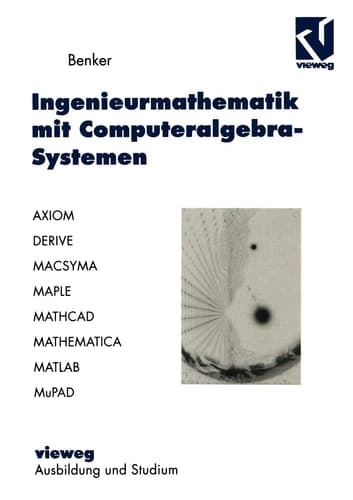 Ingenieurmathematik mit Computeralgebra-Systemen AXIOM, DERIVE, MACSYMA, MAPLE, MATHCAD, MATHEMATICA, MATLAB und MuPAD in der Anwendung