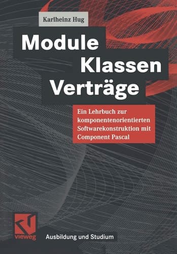 Module, Klassen, Verträge ein Lehrbuch zur komponentenorientierten Softwarekonstruktion mit Component Pascal