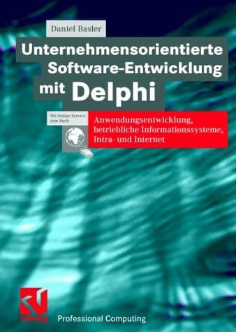 Unternehmensorientierte Software-Entwicklung mit Delphi Anwendungsentwicklung, betriebliche Informationssysteme, Intra- und Internet