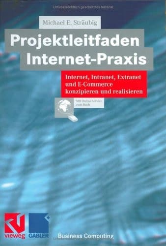 Projektleitfaden Internet-Praxis Internet, Intranet, Extranet und E-Commerce konzipieren und realisieren