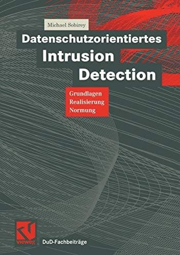 Datenschutzorientiertes Intrusion Detection Grundlagen, Realisierung, Normung