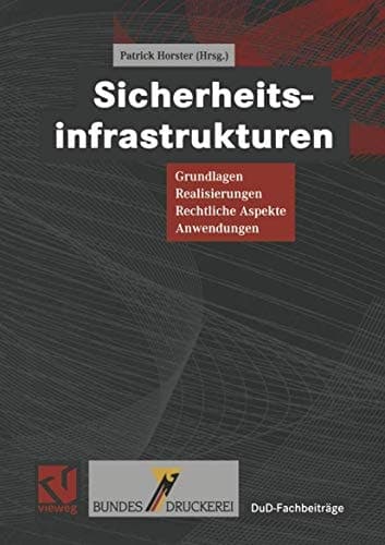 Sicherheitsinfrastrukturen Grundlagen, Realisierungen, Rechtliche Aspekte, Anwendungen