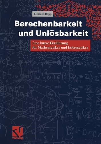 Berechenbarkeit und Unlösbarkeit Eine kurze Einführung für Mathematiker und Informatiker