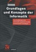 Grundlagen und Konzepte der Informatik eine Einführung in die Informatik ausgehend von den fundamentalen Grundlagen