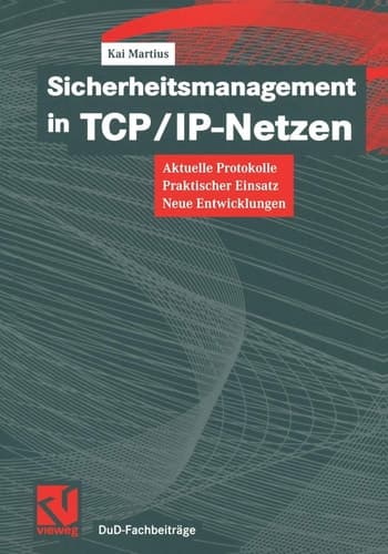 Sicherheitsmanagement in TCP/IP-Netzen Aktuelle Protokolle, praktischer Einsatz, neue Entwicklungen