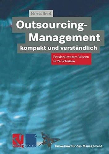 Outsourcing-Management kompakt und verständlich Praxisorientiertes Wissen in 24 Schritten
