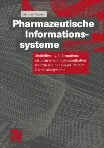 Pharmazeutische Informationssysteme Modellierung, Informationsstrukturen und Kommunikation interdisziplinär ausgerichteter Datenbanksysteme