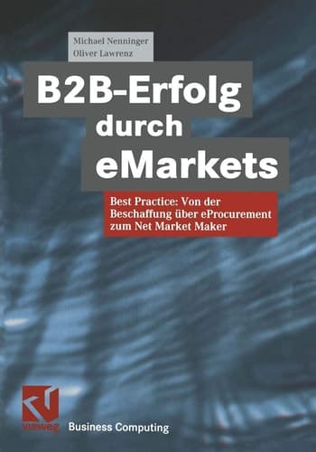 B2B-Erfolg durch eMarkets Best Practice: Von der Beschaffung über eProcurement zum Net Market Maker