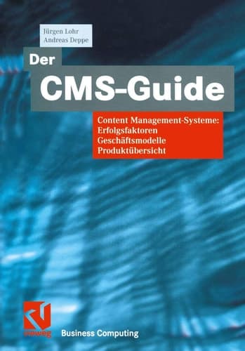 Der CMS-Guide Content Management-Systeme: Erfolgsfaktoren, Geschäftsmodelle, Produktübersicht