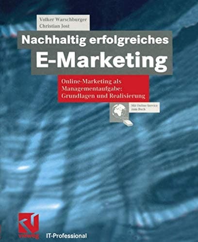 Nachhaltig erfolgreiches E-Marketing Online Marketing als Managementaufgabe: Grundlagen und Realisierung