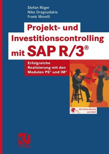 Projekt- und Investitionscontrolling mit SAP R/3® Erfolgreiche Realisierung mit den Modulen PS® und IM®