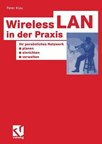 Wireless LAN in der Praxis Ihr persönliches Netzwerk planen, einrichten und verwalten