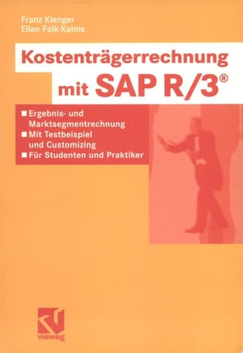 Kostenträgerrechnung mit SAP R/3® Ergebnis- und Marktsegmentrechnung - mit Testbeispiel und Customizing - für Studenten und Praktiker