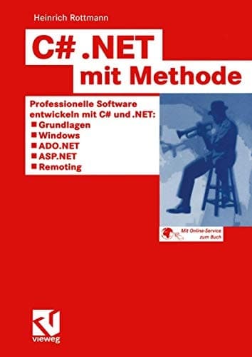 C# .NET mit Methode Professionelle Software entwickeln mit C# und .NET: Grundlagen, Windows, ADO.NET, ASP.NET und Remoting