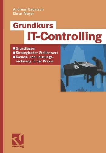 Grundkurs IT-Controlling Grundlagen, strategischer Stellenwert, Kosten- und Leistungsrechnung in der Praxis