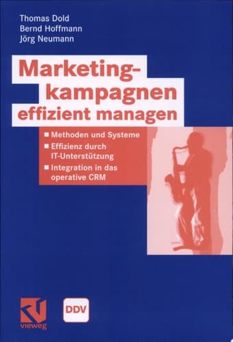 Marketingkampagnen effizient managen Methoden und Systeme ; Effizienz durch IT-Unterstützung ; Integration in das operative CRM