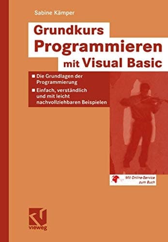 Grundkurs Programmieren mit Visual Basic die Grundlagen der Programmierung - einfach, verständlich und mit leicht nachvollziehbaren Beispielen