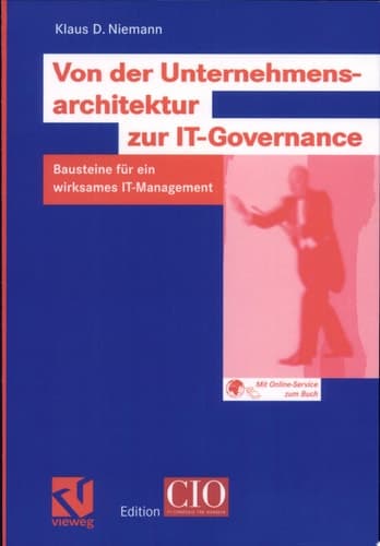Von der Unternehmensarchitektur zur IT-Governance Bausteine für ein wirksames IT-Management