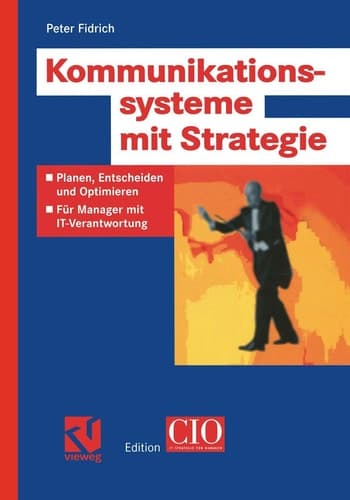 Kommunikationssysteme mit Strategie Planen, Entscheiden und Optimieren — Für Manager mit IT-Verantwortung