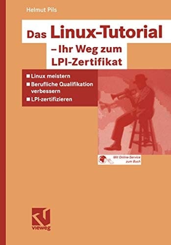 Das Linux-Tutorial - Ihr Weg zum LPI-Zertifikat Linux meistern - berufliche Qualifikation verbessern - LPI zertifizieren ; [mit Online-Service zum Buch]