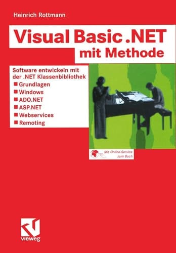 Visual Basic .NET mit Methode Software entwickeln mit der .NET Klassenbibliothek — Grundlagen, Windows, ADO.NET, ASP.NET, Webservices und Remoting