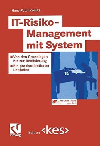 IT-Risiko-Management mit System Von den Grundlagen bis zur Realisierung - Ein praxisorientierter Leitfaden