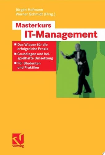 Masterkurs IT-Management Das Wissen für die erfolgreiche Praxis - Grundlagen und beispielhafte Umsetzung - Für Studenten und Praktiker