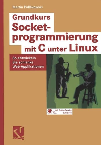 Grundkurs Socketprogrammierung mit C unter Linux so entwickeln Sie schlanke Web-Applikationen ; [mit Online-Service zum Buch]