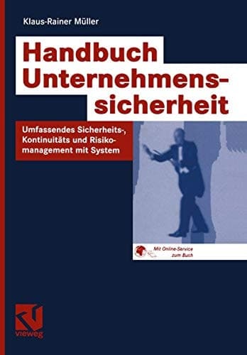 Handbuch Unternehmenssicherheit Umfassendes Sicherheits-, Kontinuitäts- und Risikomanagement mit System
