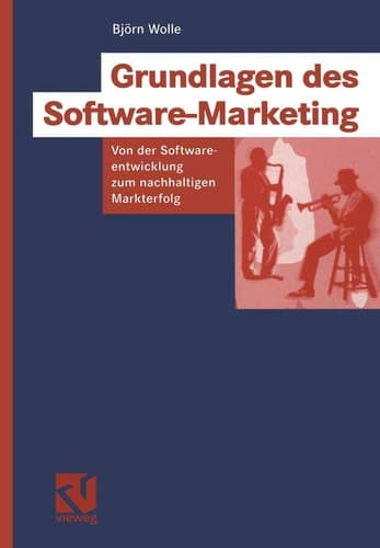 Grundlagen des Software-Marketing Von der Softwareentwicklung zum nachhaltigen Markterfolg