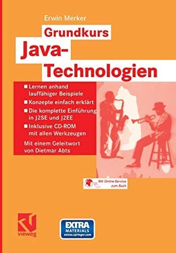 Grundkurs Java-Technologien Lernen anhand lauffähiger Beispiele — Konzepte einfach erklärt — Die komplette Einführung in J2SE und J2EE — Inklusive CD-ROM mit allen Werkzeugen