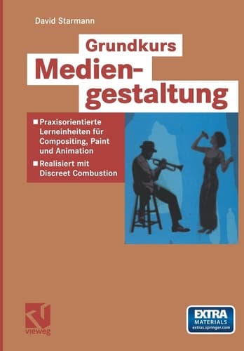 Grundkurs Mediengestaltung Praxisorientierte Lerneinheiten für Compositing, Paint und Animation — Realisiert mit Discreet Combustion