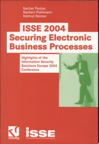 ISSE 2004 — Securing Electronic Business Processes Highlights Of The Information Security Solutions Europe 2004 Conference
